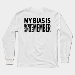 My bias is every single member - Kpop Bias - Bias lovers Long Sleeve T-Shirt